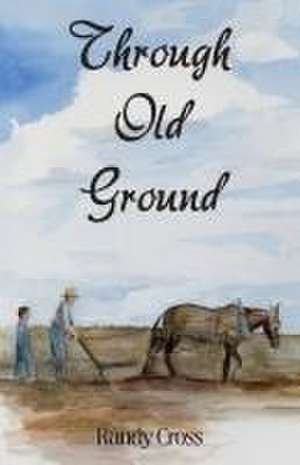 Through Old Ground de Randy Cross