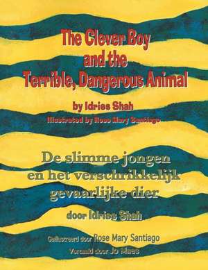 The Clever Boy and the Terrible, Dangerous Animal / De slimme jongen en het verschrikkelijk gevaarlijke dier de Idries Shah