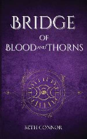 Bridge of Blood and Thorns de Beth Connor