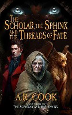 The Scholar, the Sphinx, and the Threads of Fate de A. R. Cook