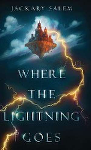 Where the Lightning Goes de Jackary Salem