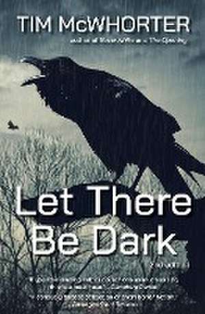 Let There Be Dark de Tim McWhorter