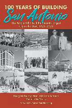 100 Years of Building San Antonio: The People Who Built the Seventh Largest City in the USA, 1923-2023 de Doug McMurry