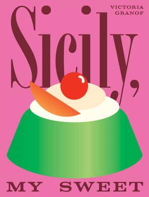 Sicily, My Sweet de Victoria Granof