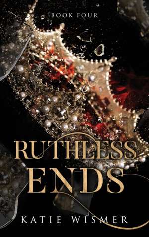 Ruthless Ends de Katie Wismer
