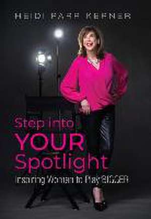 Step into Your Spotlight de Heidi Parr Kerner