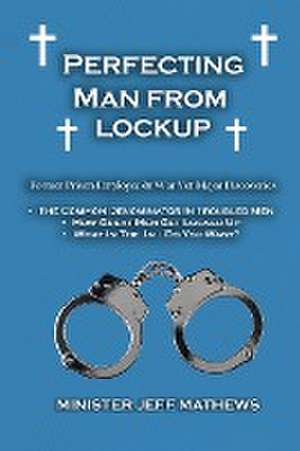 Perfecting Man From Lockup de Minister Jeff Mathews