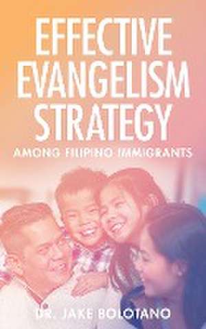 Effective Evangelism Strategy Among Filipino Immigrants de Jake Bolotano