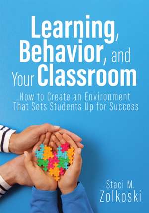 Learning, Behavior, and Your Classroom de Staci M Zolkoski
