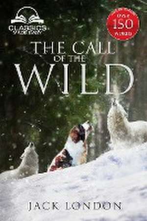 The Call of the Wild - Unabridged with Full Glossary, Historic Orientation, Character and Location Guide de Jack London