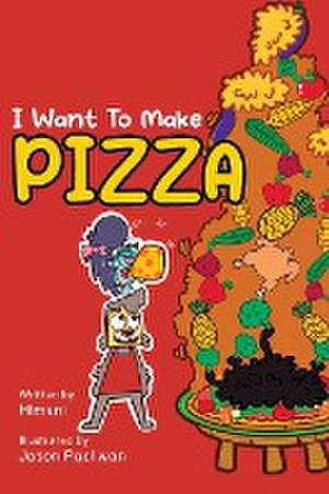 I Want To Make Pizza de Himani Malhotra