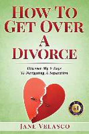 How To Get Over A Divorce de Jane Velasco