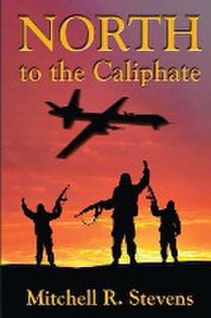 North to the Caliphate de Mitchell R. Stevens