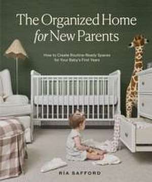 The Organized Home for New Parents de Ria Safford