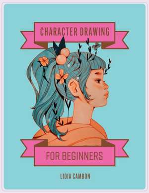 Character Drawing with Alcohol Markers – How to Draw Manga–Inspired Illustrations for Beginners de Lidia Cambón