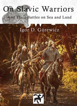 On Slavic Warriors de Igor Gorewicz