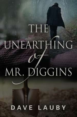 The Unearthing of Mr. Diggins de Dave Lauby