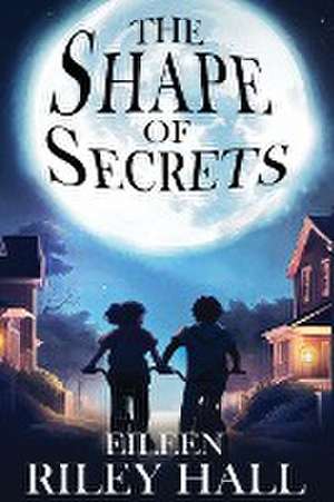 The Shape of Secrets de Eileen Riley Hall