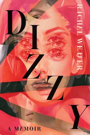 Dizzy: A Memoir de Rachel Susan Weaver