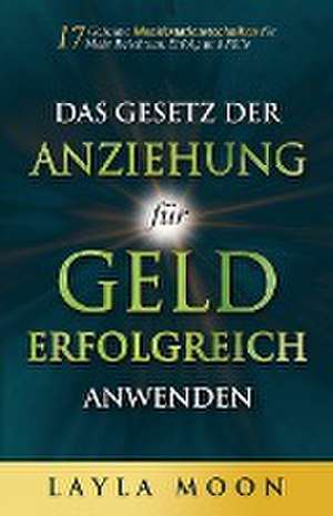 Moon, L: Gesetz der Anziehung für Geld erfolgreich anwenden