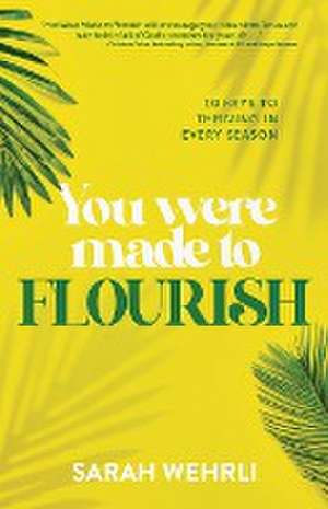 You Were Made to Flourish de Sarah Wehrli