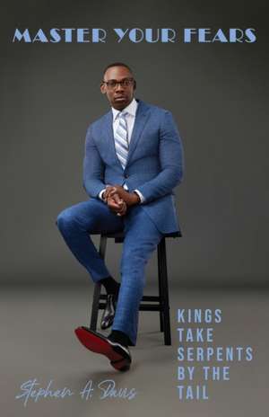 Master Your Fears de Stephen A Davis