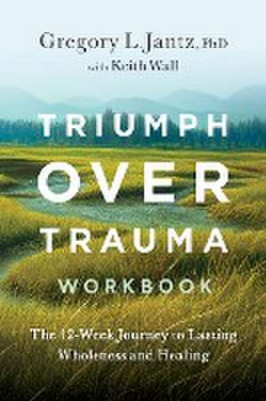 Triumph Over Trauma Workbook de Gregory Jantz