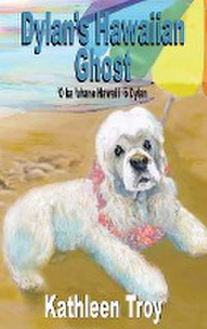 Dylan's Hawaiian Ghost de Kathleen Troy
