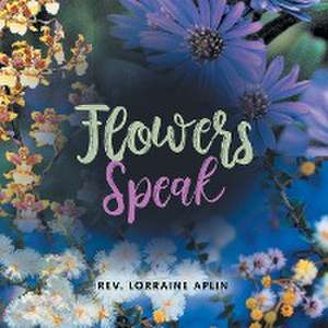 Flowers Speak de Rev. Lorraine Aplin