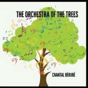 Orchestra Of The Trees de Chantal Berube