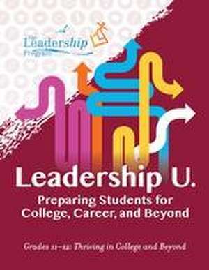 Leadership U.: Preparing Students for College, Career, and Beyond de The Leadership Program