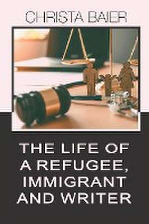 THE LIFE OF A REFUGEE, IMMIGRANT AND WRITER de Christa Baier