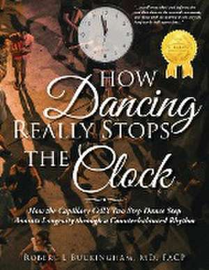 How Dancing Really Stops the Clock de MD FACP Robert L Buckingham