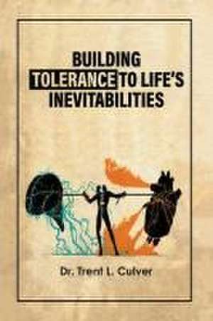 Building Tolerance to Life's Inevitabilities de Trent L. Culver