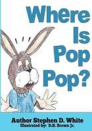 Where is Pop Pop? de Stephen D. White