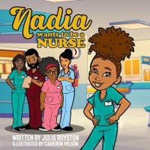 Nadia Wants to Be A Nurse de Julia A. Royston