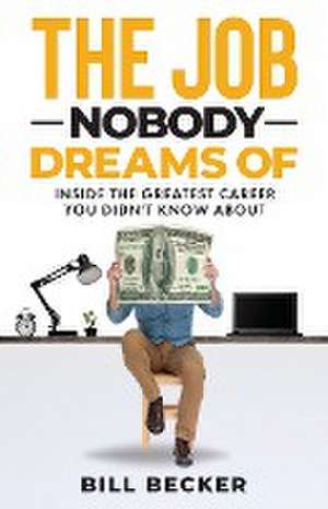 The Job Nobody Dreams Of de Bill Becker