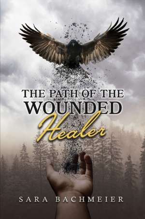 The Path of a Wounded Healer de Sara Bachmeier