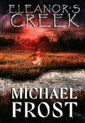 Eleanor's Creek de Michael Frost