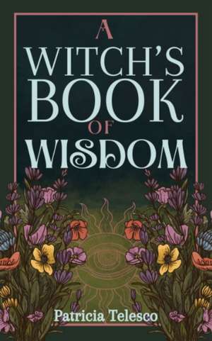 A Witch's Book of Wisdom de Patricia Telesco