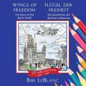 LeBlanc, B: Wings of Freedom Flügel der Freiheit