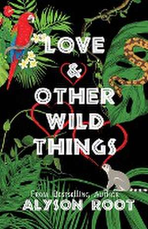 Love & Other Wild Things de Alyson Root