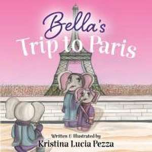 Bella's Trip to Paris de Kristina Lucia Pezza