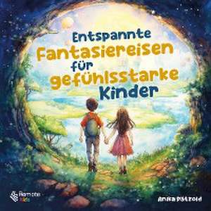 Entspannte Fantasiereisen für gefühlsstarke Kinder de Anika Pätzold