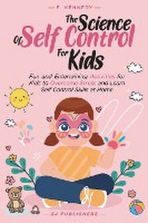 The Science of Self Control for Kids de Sj Publishers