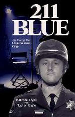 211 Blue, The Story of the Chameleon Cop: The Story of the Chameleon Cop de William Engle