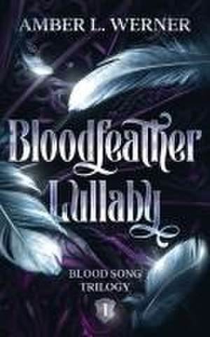 Bloodfeather Lullaby de Amber L. Werner