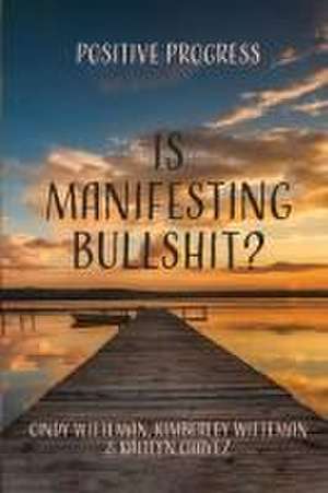 Is Manifesting Bullshit? de Cindy Witteman