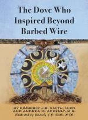 The Dove Who Inspired Beyond Barbed Wire de Kimberly J B Smith