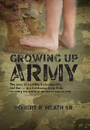 Growing up Army de Robert R Heath